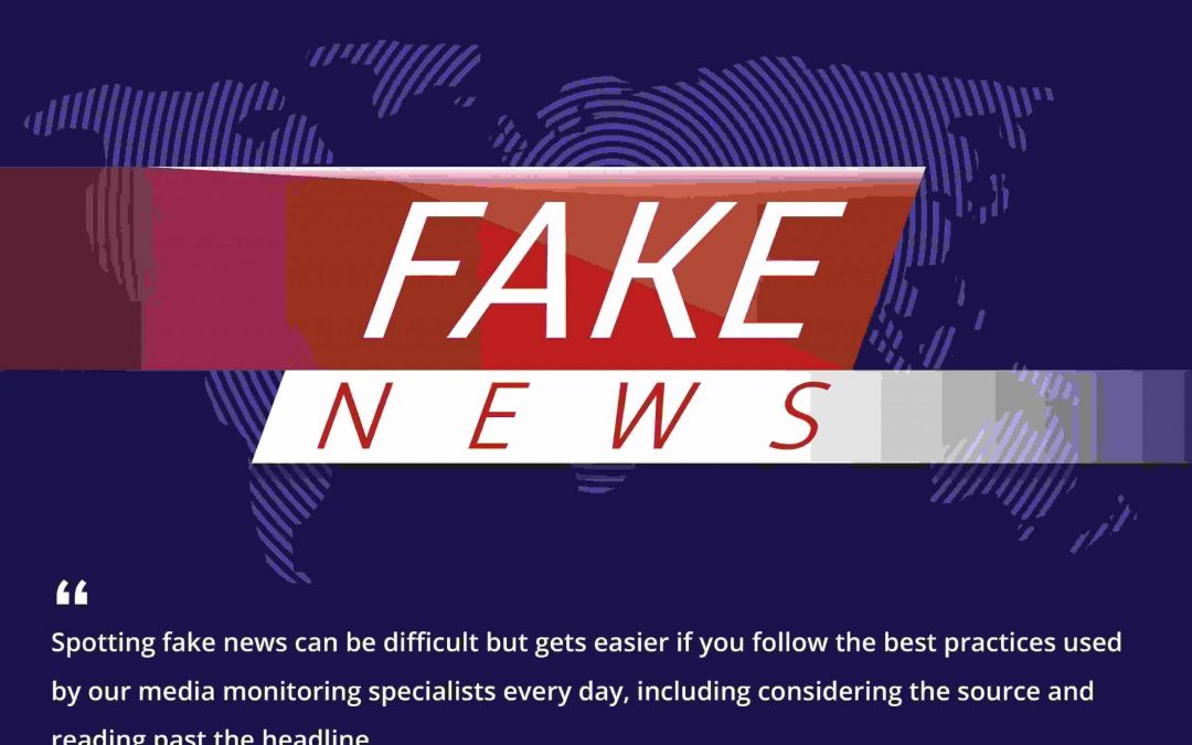 Spotting (and Eliminating) Fake News: Tips From the Media Monitoring Experts