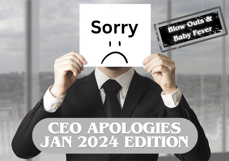 CEO Apologies January 2024 Edition: Blow Outs and Baby Fever